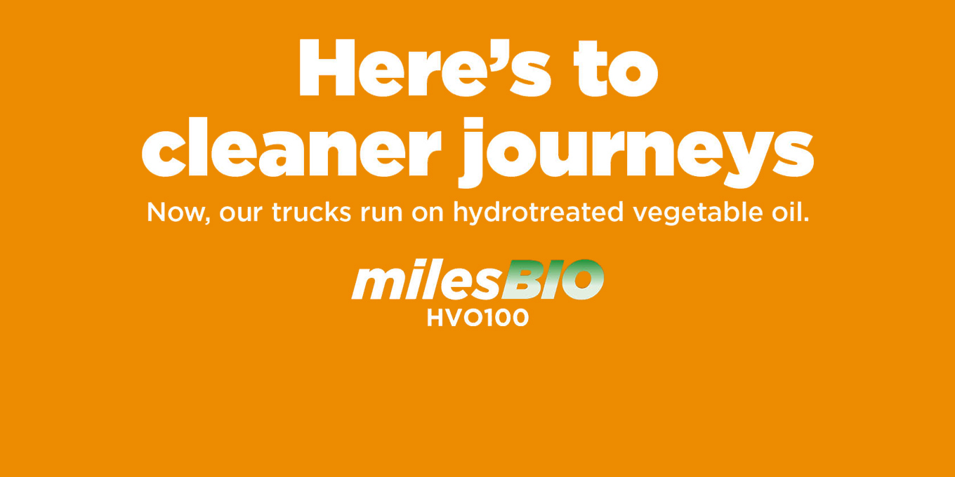 Here's to cleaner journeys. Now, our trucks run on hydrotreated vegetable oil.